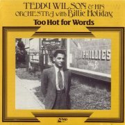 Teddy Wilson & His Orchestra with Billie Holiday - Too Hot for Words (1989)