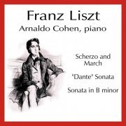 Arnaldo Cohen - Liszt: Scherzo and March; -Dante: Sonata; Sonata in B minor (2011)