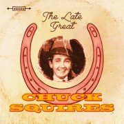 Chuck Squires - The Late Great Chuck Squires (2026)