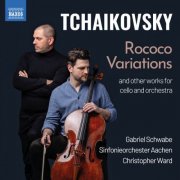 Gabriel Schwabe, Sinfonieorchester Aachen, Christopher Ward - Tchaikovsky: Variations on a Rococo Theme, Op. 33, TH 57 & Works for Cello & Orchestra (2026) [Hi-Res]