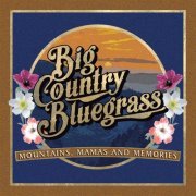 Big Country Bluegrass - Mountains, Mamas and Memories (2019)