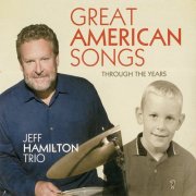 Jeff Hamilton Trio - Great American Songs Through The Years (2013)