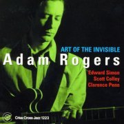 Adam Rogers - Art Of The Invisible (2002/2009) [Hi-Res]