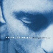 Kelly Joe Phelps - Shine Eyed Mister Zen (2000)