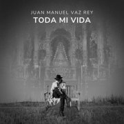 Juan Manuel Vaz Rey - Toda mi vida (2025) Hi-Res