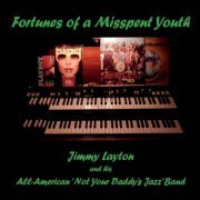 Jimmy Layton and His All-American Not Your Daddy's Jazz Band - Fortunes of a Misspent Youth (2019)