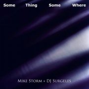 Mike Storm, DJ Surgeles - Some Thing Some Where (2021)