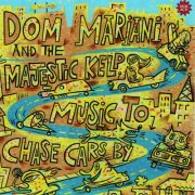 Dom Mariani & The Majestic Kelp - Music to Chase Cars By (2006)