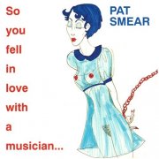 Pat Smear - So You Fell in Love With a Musician (1992)