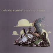 Rock Plaza Central - Are We Not Horses (2006)