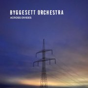 Byggesett Orchestra - Across Divides (2024) [Hi-Res]