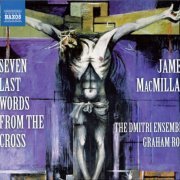 The Dmitri Ensemble, Graham Ross - MacMillan: Seven Last Words from the Cross (2009)