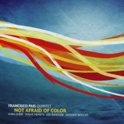 Francisco Pais Quintet - Not Afraid of Color (2004)