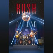 Rush - R40 Live (2015) [Hi-Res]