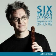 Francis Colpron - Six Transcriptions (2014) [Hi-Res]