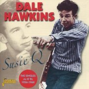 Dale Hawkins - Susie Q: The Singles As & Bs 1956-1960 (2011)