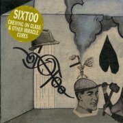 Sixtoo - Chewing On Glass & Other Miracle Cures (2004)