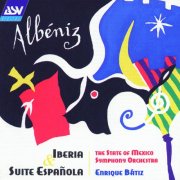 The State of Mexico Symphony Orchestra, Enrique Batiz - Albeniz: Iberia and Suite espanola (1994)