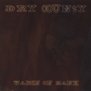 Dry County - Waitin On Hank (2005)