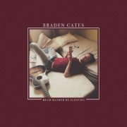 Braden Gates - Much Rather Be Sleeping (2017)