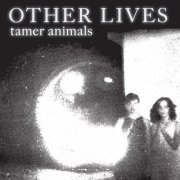 Other Lives - Tamer Animals (2011)