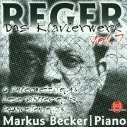 Markus Becker - Reger: Das Klavierwerk, Vol. 7 (2000)