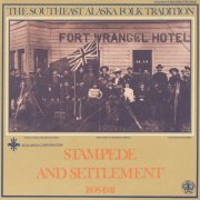 Various Artists - Southeast Alaska Folk Tradition, Vol. 2: Stampede and Settlement 1898-1941 (1981)