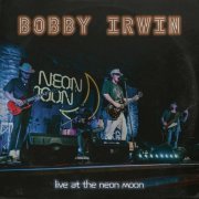 Bobby Irwin - Bobby Irwin Live at The Neon Moon (2023)