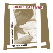 Julius Eastman - Three Extended Pieces for Four Pianos (2021) [Hi-Res]