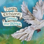 Wesley Orbison - Spread Your Wings (2013)