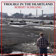 Robert Schilling - Trouble in the Heartland (2025) [Hi-Res]
