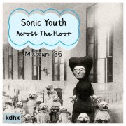 Sonic Youth - Across The Floor (Live Missouri '86) (2025)