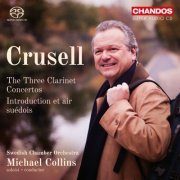 Michael Collins & Swedish Chamber Orchestra - Crusell: Three Clarinet Concertos – Introduction et air suédois (2018) [CD Rip]