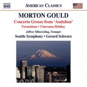 Gerard Schwarz, Seattle Symphony - Gould: Concerto Grosso - Cinerama Holiday Suite - World War I - Formations (2012)