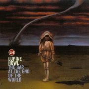 Lupine Howl - The Bar At The End Of The World (2002)