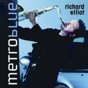 Richard Elliot - Metro Blue (2005)