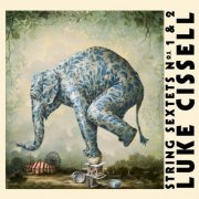 Luke Cissell - String Sextets Nos. 1 & 2 (2019)