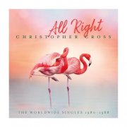 Christopher Cross - All Right (The Worldwide Singles 1980-1988) (2025)