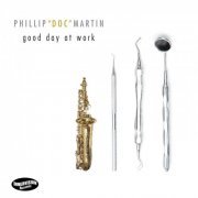 Phillip "Doc" Martin - Good Day At Work (2013)