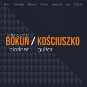 Bokun-Kosciuszko Duo - A La Carte - Bach: Arioso - Schubert: Arpeggione Sonata - Debussy: Arabesque No.1 - Smutny: Dolor Amoris - Szewczyk: Jay Jay Bee - Yom: Moise, Reve De L`enfant - Pajdzik: It Gets Worse (2016)