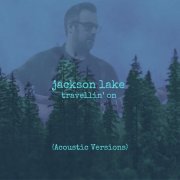 Jackson Lake - Travellin' On (Acoustic Versions) (2025)