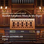 Jonas Lundblad - Orchestral Transitions: Swedish Symphonic Music for the Organ (2023) [Hi-Res]