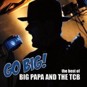 Big Papa and the TCB - Go Big! The Best of Big Papa and the TCB (2022)