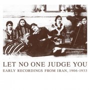 VA - Let No One Judge You: Early Recordings from Iran, 1906-1933 (2014)