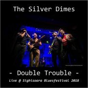 The Silver Dimes - Double Trouble: Live @ Sighisoara Bluesfestival 2018 (2018)