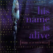 His Name Is Alive - Home Is in Your Head (2024 Remastered Edition) (1991) [Hi-Res]