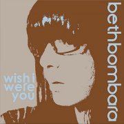 Beth Bombara - Wish I Were You (2010)