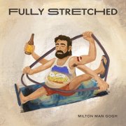 Milton Man Gogh - Fully Stretched (2025) [Hi-Res]