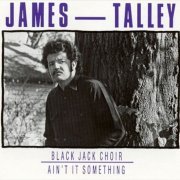 James Talley - Black Jack Choir / Ain’t It Something (Reissue) (1977/1989)