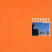Centro-Matic - All The Falsest Hearts Can Try (2000)